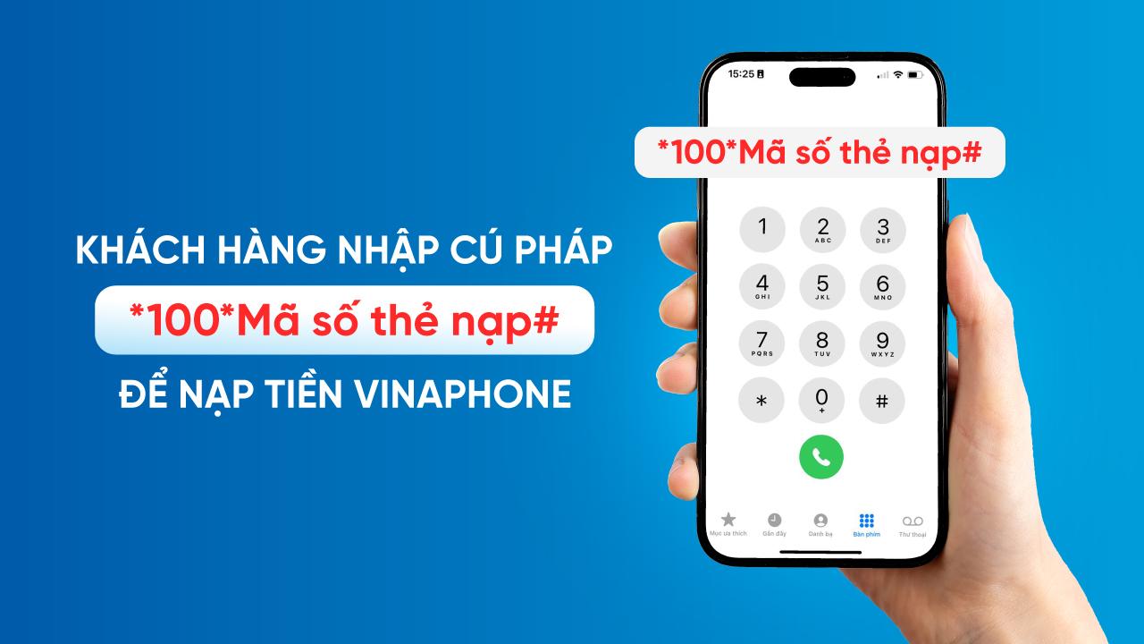 Khách hàng nhập cú pháp *100*Mã số thẻ nạp# để nạp tiền VinaPhone trả trước