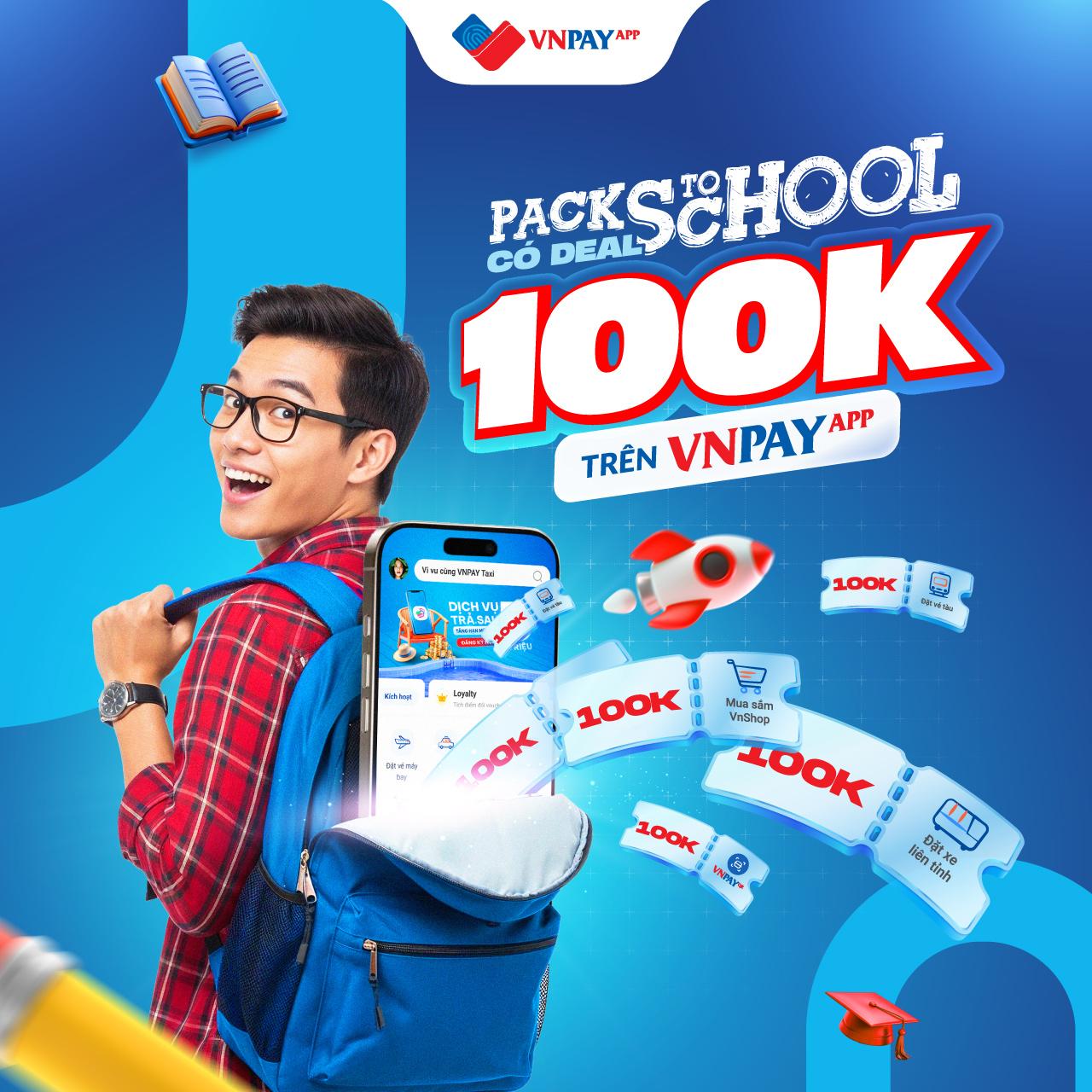 “Pack to School” cùng VNPAY App – Săn ưu đãi xịn tới 100.000 đồng