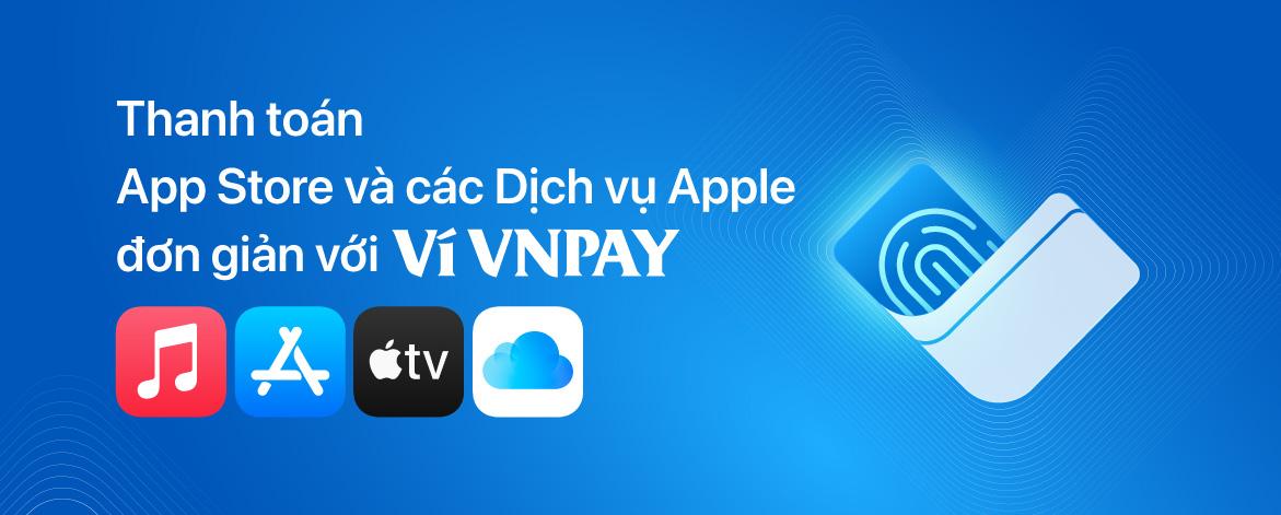 Ví VNPAY chính thức trở thành phương thức thanh toán cho App Store và các Dịch vụ Apple tại Việt Nam