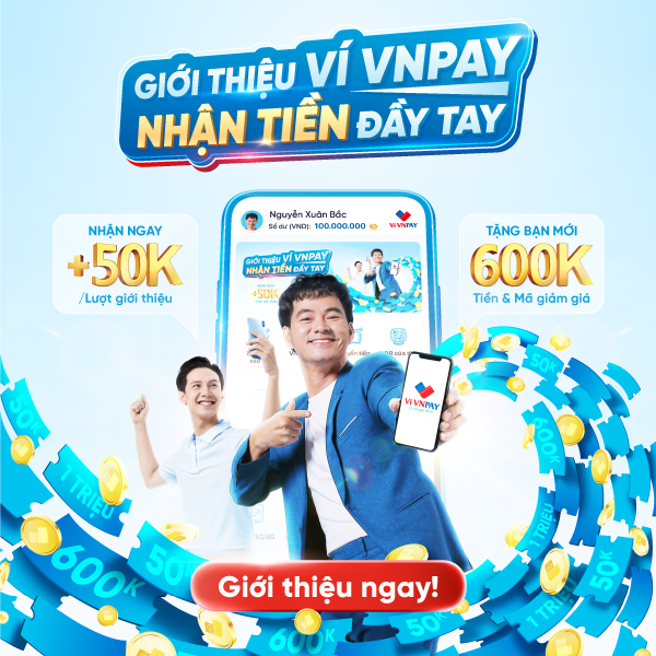 Giới thiệu VNPAY App, nhận thưởng tới 2.5 triệu/tuần - Bạn mới ẵm trọn quà khủng 600K
