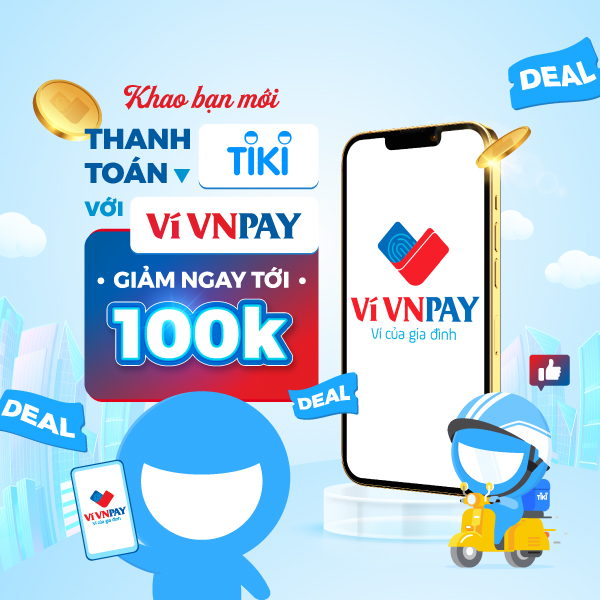 Hóng: VNPAY App bày cách giảm tới 100.000 đồng khi thanh toán đơn hàng Tiki